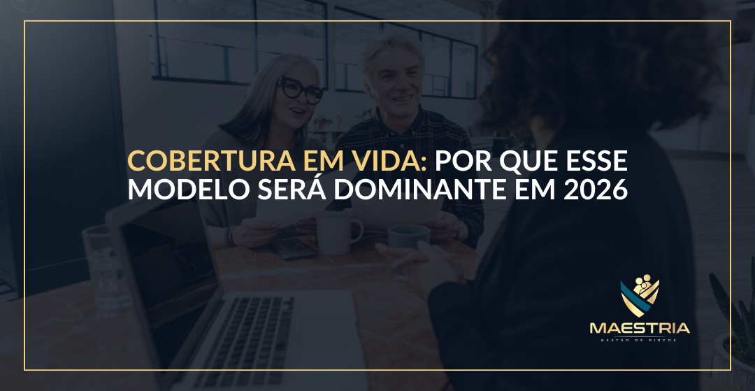 Cobertura em vida: Por que esse modelo será dominante em 2026